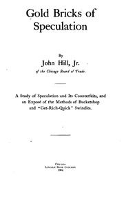 Gold bricks of speculation, A study of speculation and its counterfeits, and an expose͡ of the methods of bucketshops and 