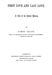 First Love And Last Love : A Tale Of The Indian Mutiny