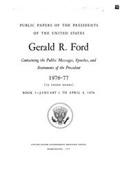 Gerald R. Ford [electronic Resource] : 1976-77 (in Three Books) : Containing The Public Messages, Speeches, And Statements Of The President
