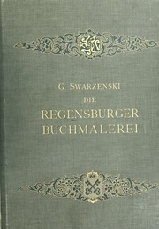 Die Regensburger Buchmalerei des X. und XI. Jahrhunderts, Studien zur Geschichte der deutschen Malerei des frühen Mittelalters