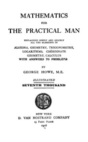 Mathematics for the practical man explaining simply and quickly all the elements of algebra, geometry, trigonometry, logarithms, coördinate geometry, calculus
