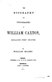 The Biography And Typography Of William Caxton, England's First Printer