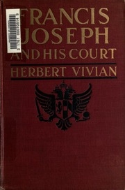 Francis Joseph and his court : from the memoirs of Count Roger de Rességuier...