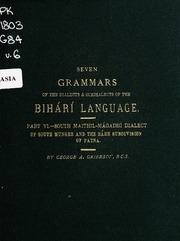 Seven grammars of the dialects and subdialects of the Bihári language spoken in the province of Bihár, in the eastern portion of the North-western Provinces, and in the northern portion of the Central Provinces...