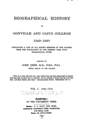 Biographical History Of Gonville And Caius College, 1349-1897; Containing A List Of All Known Members Of The College From The Foundation To The Present Time, With Biographical Notes