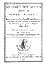 Menasseh Ben Israel's Mission To Oliver Cromwell: Being A Reprint Of The Pamphlets Published By Menasseh Ben Israel To Promote The Re-admission Of The Jews To England, 1649-1656;