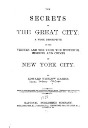 The Secrets Of The Great City; A Work Descriptive Of The Virtues And The Vices, The Mysteries, Miseries And Crimes Of New York City