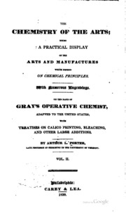 The Chemistry Of The Arts; Being A Practical Display Of The Arts And Manufactures Which Depend On Chemical Principles