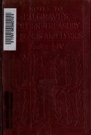 The Golden Treasury Of The Best Songs And Lyrical Poems In The English Language; With Notes. [books I-iv]