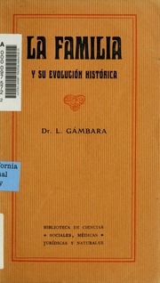 La familia y su evoluci'on hist'orica; manual especial para estudiantes de filosof'ia y de derecho y de cultura general