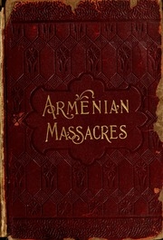 Armenian Massacres : Or, The Sword Of Mohammed ... Including A Full Account Of The Turkish People ...