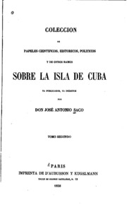Coleccion de papeles cientificos, historicos, politicos y de otros Ramos sobre la isla de Cuba