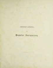 Observations On Popular Antiquities, Chiefly Illustrating The Origin Of Our Vulgar Customs, Ceremonies And Superstitions : Arranged And Rev., With Additions V.1