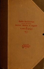 Gothic Architecture Selected From Various Ancient Edifices In England,