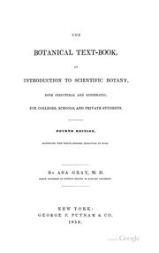The Botanical Text-book, An Introduction To Scientific Botany, Both Structural And Systematic ..
