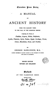A manual of ancient history, from the earliest times to the fall of the western empire : comprising the history of chaldaea, assyria, media, babylonia, lydia, phoenicia, syria, judaea, egypt, carthage, persia, greece, macedonia, rome and parthia