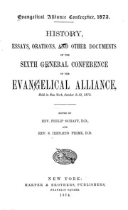 History, Essays, Orations, And Other Documents Of The Sixth General Conference Of The Evangelical Alliance : Held In New York, October 2-12, 1873