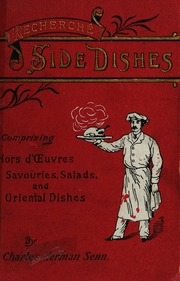 Recherché side dishes for breakfast, luncheon, dinner and supper, comprising the newest hors-d'oeuvre, savouries, sandwiches & salads, oriential dishes, etc.