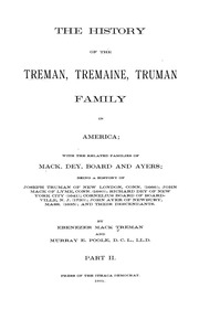 The history of the treman, tremaine, truman family in america; with the related families of mack, dey, board and ayers; being a history of joseph truman of new london, conn. (1666); john mack of lyme, conn. (1680); richard dey of new york city (1641); cor