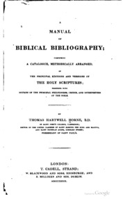 A Manual Of Biblical Bibliography : Comprising A Catalogue ... Of The Principal Editions And Versions Of The Holy Scriptures; Together With Notices Of The Principal Philologers, Critics, And Interpreters Of The Bible