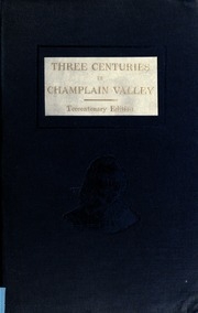 Three Centuries In Champlain Valley; A Collection Of Historical Facts And Incidents