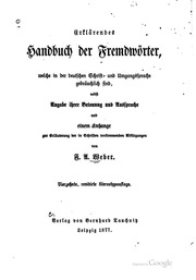 Erklärendes Handbuch der Fremdwörter, welche in der deutschen Schrift- und Umgangssprache gebräuchlich sind : nebst Angabe ihrer Betonung und Aussprache und mit einem Anhang zur Erläuterung der in Schriften vorkommenden Abkürzungen