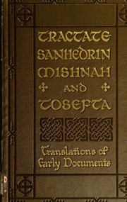 Tractate Sanhedrin, Mishnah And Tosefta : The Judicial Procedure Of The Jews As Codified Towards The End Of The Second Century A.d.