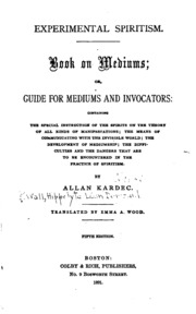 Experimental Spiritism: Containing The Special Instruction Of The Spirits On The Theory Of All ...