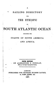 A Sailing Directory For The Ethiopic Or South Atlantic Ocean, Including The Coasts Of South America And Africa