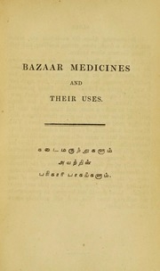 Remarks On The Uses Of Some Bazaar Medicines, And On A Few Of The Common Indigenous Plants Of India : According To European Practice