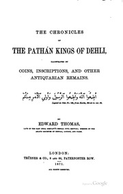 The chronicles of the Pathán kings of Delhi, illustrated by coins, inscriptions, and other antiquarian remains ..
