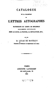 Catalogue de la collection de lettres autographes manuscrits du comte de Mirabeau, documents historiques sur la Ligue, la Fronde, la Révolution, etc. de feu M. Lucas de Montigny : dont la vente aura lieu le mercredi 30 avril 1860 et jours suivants à 7 h