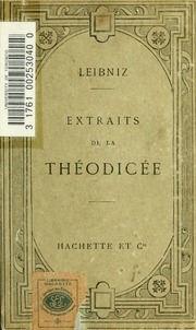 Extraits de la Théodicée; essais sur la bonté de Dieu, la liberté de l'homme et l'origine du mal. Publiés avec une introd. et des notes par Paul Janet