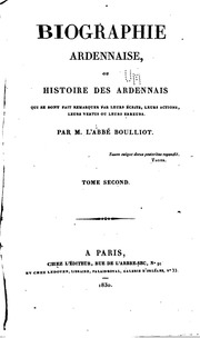 Biographie ardennaise, ou Histoire des Ardennais qui se sont fait remarquer par leurs écrits, leurs actions, leurs vertus ou leurs erreurs