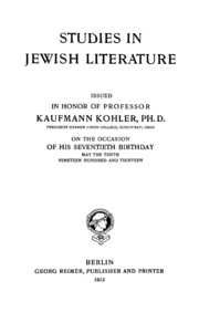 Studies In Jewish Literature, Issued In Honor Of Professor Kaufmann Kohler, Ph.d., President Hebrew Union College, Cincinnati, Ohio, On The Occasion Of His Seventieth Birthday, May The Tenth, Nineteen Hundred And Thirteen