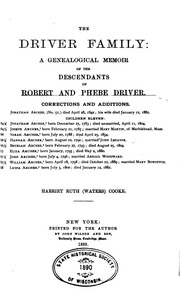 The Driver Family: A Genealogical Memoir Of The Descendants Of Robert And Phebe Driver, Of Lynn, Mass. With An Appendix, Containing Twenty-three Allied Families. 1592-1887