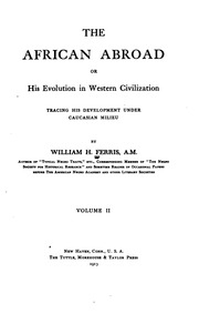 The African Abroad, Or, His Evolution In Western Civilization, Tracing His Development Under Caucasian Milieu