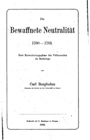 Die bewaffnete Neutralität 1780-1783. Eine Entwickelungsphase des Völkerrechts im Seekriege