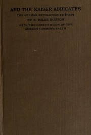 And The Kaiser Abdicates; The German Revolution, November, 1918-august, 1919