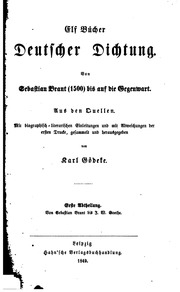Elf Bücher deutscher Dichtung. Von Sebastian Brant (1500) bis auf die Gegenwart. Aus den Quellen. Mit biographisch-literarischen Einleitungen und mit Abweichungen der ersten Drucke