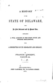 A History Of The State Of Delaware : From Its First Settlement Until The Present Time, Containing A Full Account Of The First Dutch And Swedish Settlements, With A Description Of Its Geography And Geology