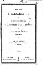 Essai d'une bibliographie de l'histoire spéciale de la peinture et de la gravure en Hollande et ...