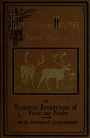 The Hunter And The Trapper In North America; Or, Romantic Adventures In Field And Forrest