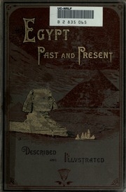 Egypt Past And Present : Described And Illustrated : With A Narrative Of Its Occupation By The British, And Of Recent Events In The Soudan