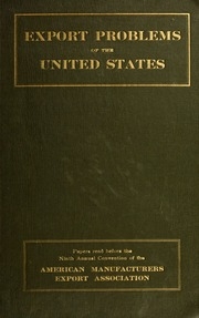Export Problems Of The United States : Papers Read Before The ... Annual Convention Of The American Manufacturers Export Association, And Proceedings Of The Convention