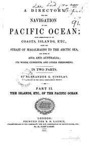A Directory For The Navigation Of The Pacific Ocean; With Description Of Its Coasts, Islands, Etc., From The Strait Of Magalhaens To The Arctic Sea, And Those Of Asia And Australia; Its Winds, Currents, And Other Phenomena ..