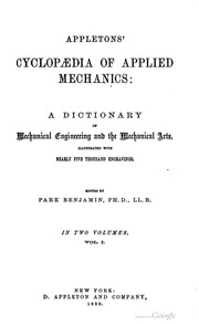 Appletons' cyclopædia of applied mechanics: a dictionary of mechanical engineering and the mechanical arts ..