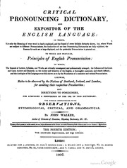 A Critical Pronouncing Dictionary And Expositor Of The English Language ... : To Which Are Prefixed Principles Of English Pronunciation ... : Likewise, Rules To Be Observed By The Natives Of Scotland, Ireland, And London, For Avoiding Their Respective Pec