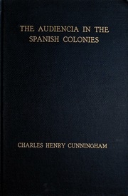 The Audiencia In The Spanish Colonies As Illustrated By The Audiencia Of Malina (1583-1800)