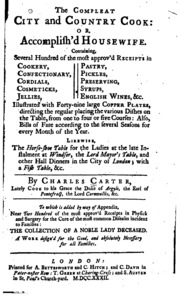 The Compleat City And Country Cook, Or, Accomplish'd Housewife : Containing Several Hundred Of The Most Approv'd Receipts In Cookery, Confectionary, Cordials, Cosmeticks, Jellies, Pastry, Pickles, Preserving, Syrups, English Wines, &c., Illustrated With F
